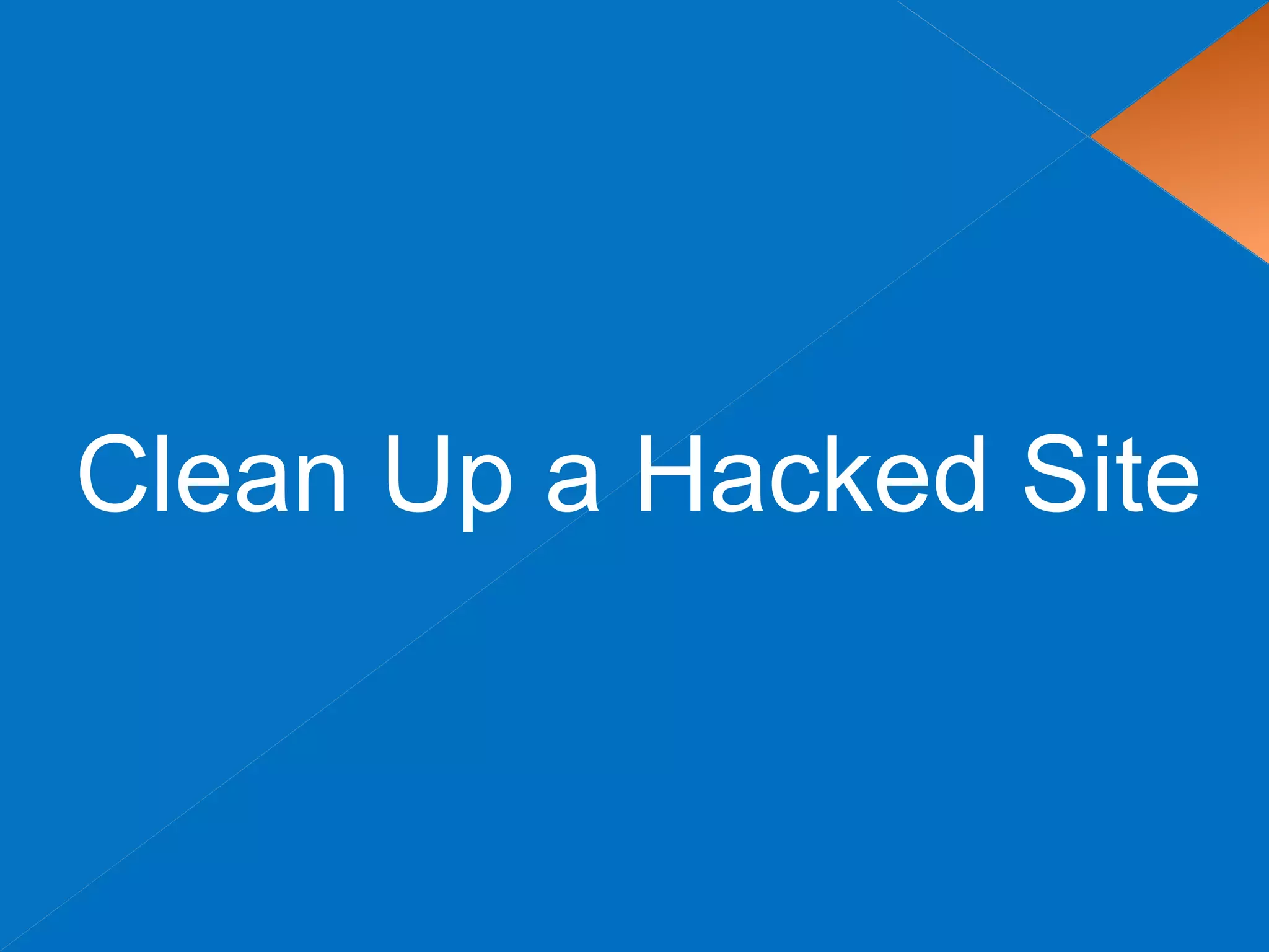 Clean Up a Hacked Site
 