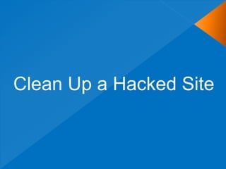 Clean Up a Hacked Site
 