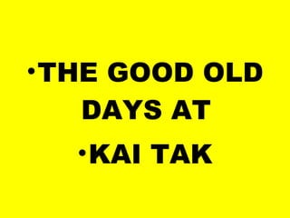 THE GOOD OLD DAYS AT  KAI TAK 