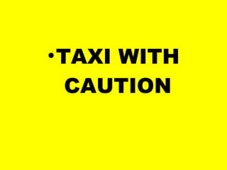 TAXI WITH CAUTION 