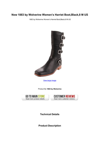 Now 1883 by Wolverine Women’s Harriet Boot,Black,8 M US
            1883 by Wolverine Women’s Harriet Boot,Black,8 M US




                             View large image




                      Product By 1883 by Wolverine




                         Technical Details



                       Product Description
 