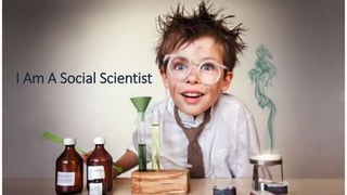 I Am A Social Scientist
 