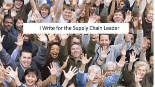 I Write for the Supply Chain Leader
 