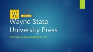 Wayne State
University Press
BOOKS AND JOURNALS TOGETHER AT LAST
 