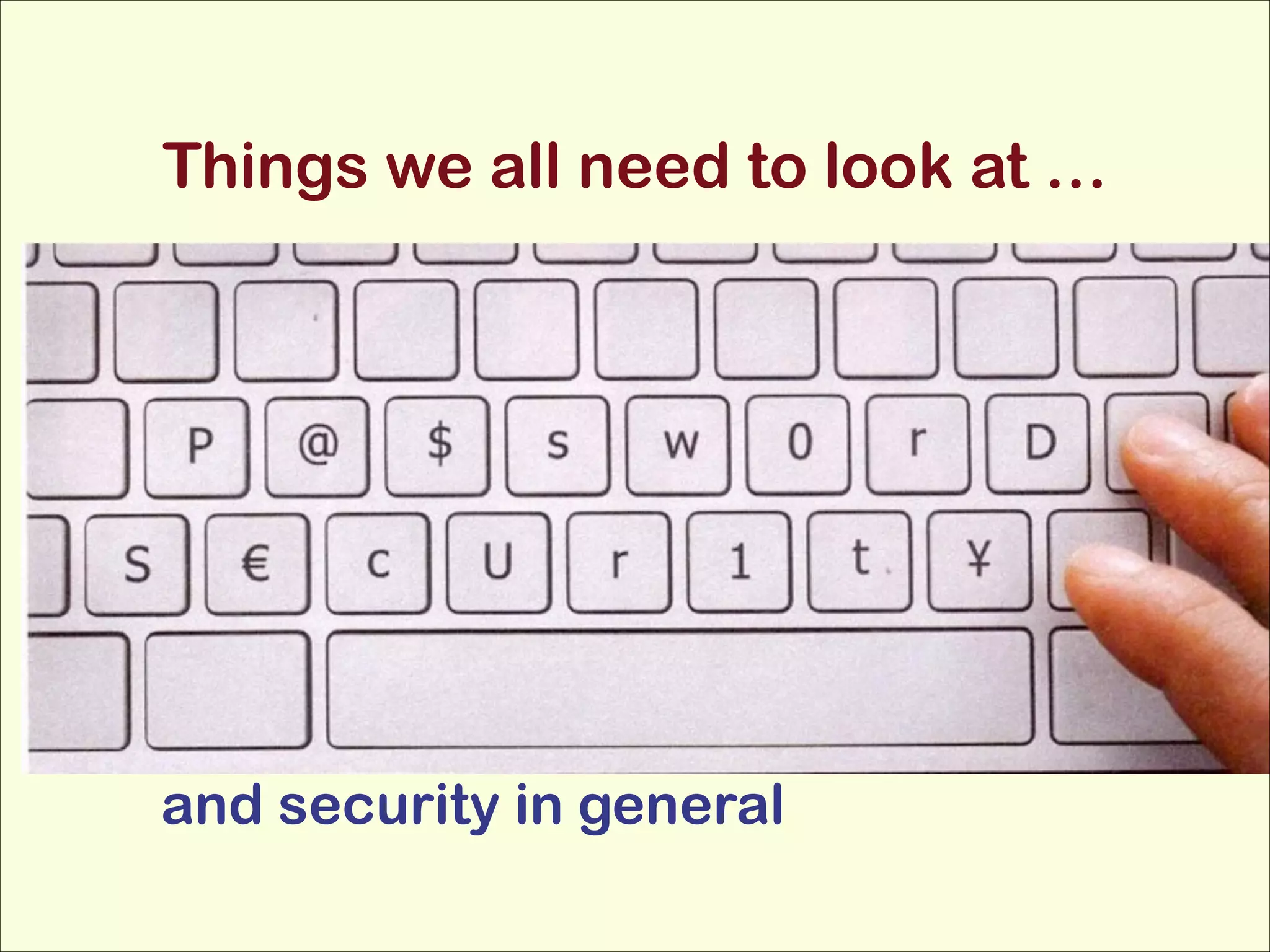 Things we all need to look at …

and security in general

 