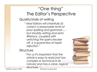 “ One thing”  The Editor’s Perspective <ul><ul><li>Quality/style of writing </li></ul></ul><ul><ul><ul><li>“  Most Editors...