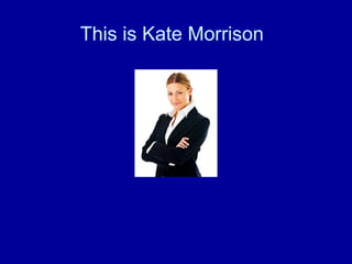 This is Kate Morrison
 