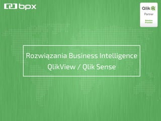 Rozwiązania Business Intelligence
QlikView / Qlik Sense
 