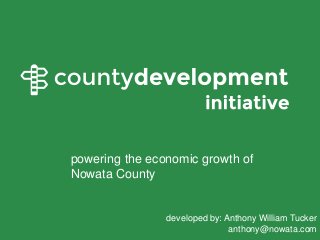 powering the economic growth of
Nowata County
developed by: Anthony William Tucker
anthony@nowata.com
 