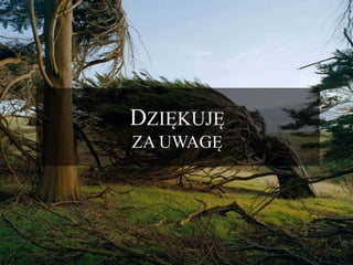 DZIĘKUJĘ
ZA UWAGĘ
 
