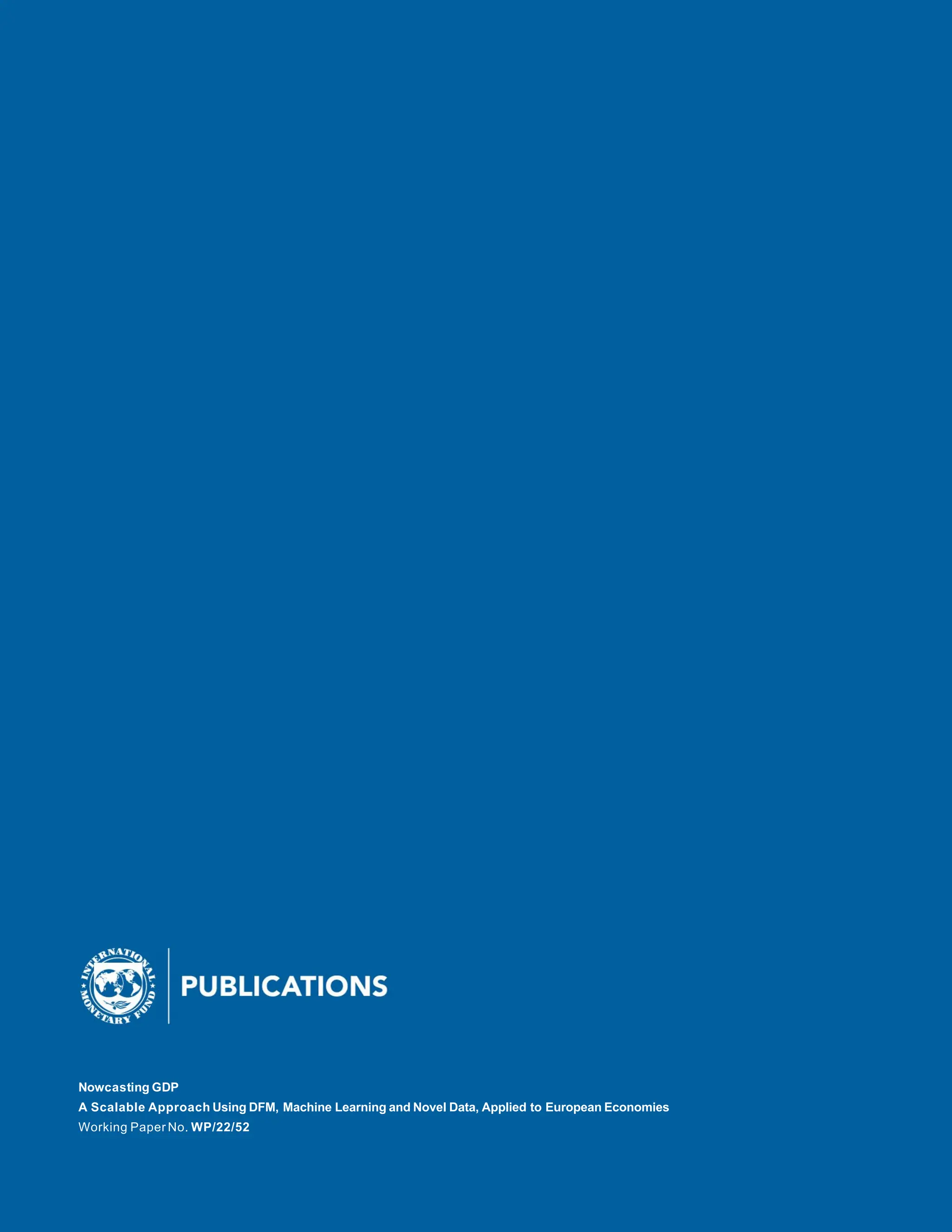 Nowcasting GDP
A Scalable Approach Using DFM, Machine Learning and Novel Data, Applied to European Economies
Working Paper No. WP/22/52
 
