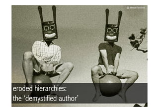 @ alessio facchini




eroded hierarchies:
the ‘demystified author’
 