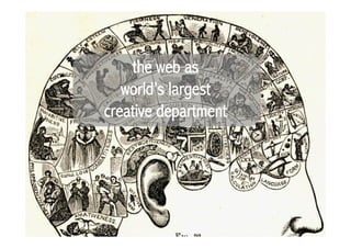 the web as
   world’s largest
creative department
 