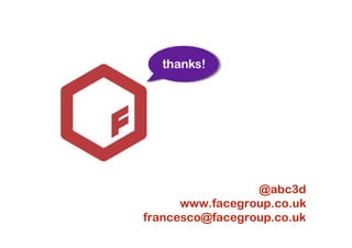 @abc3d
      www.facegroup.co.uk
francesco@facegroup.co.uk
 