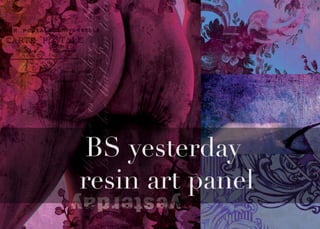 BS yesterday
resin art panel
 