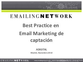 Best Practice en
Email Marketing de
captación
ADIGITAL
Madrid, Noviembre 2010
 
