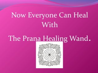 Now Everyone Can Heal
With
The Prana Healing Wand.
 