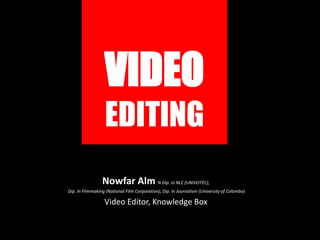 VIDEO
EDITING
Nowfar Alm N Dip. in NLE (UNIVOTEC),
Dip. In Filmmaking (National Film Corporation), Dip. In Journalism (University of Colombo)

Video Editor, Knowledge Box

 