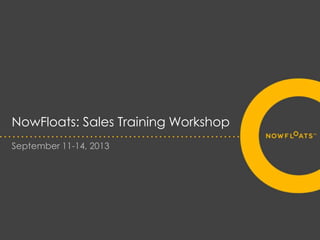 NowFloats: Sales Training Workshop
September 11-14, 2013
 