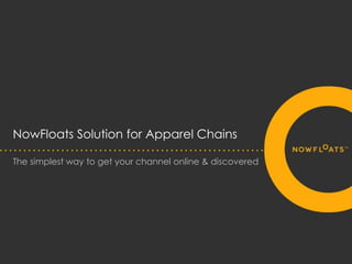 NowFloats Solution for Apparel Chains
The simplest way to get your channel online & discovered

 