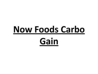 Now Foods Carbo
Gain

 