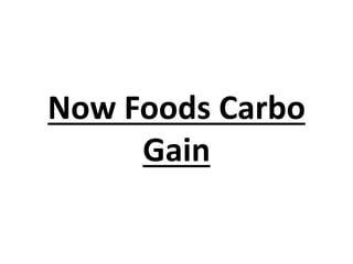 Now Foods Carbo
Gain
 