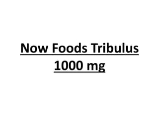 Now Foods Tribulus
1000 mg
 