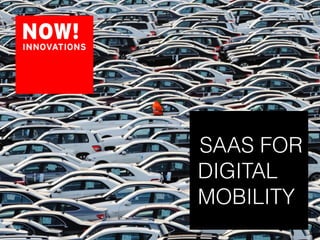 SAAS FOR
DIGITAL
MOBILITY
 