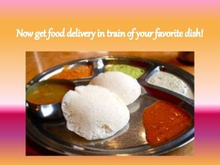 Now get food delivery in train of your favorite dish! 
 