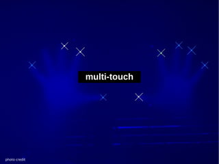 multi-touch




photo credit
 