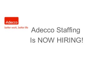 Adecco Staffing
Is NOW HIRING!
 