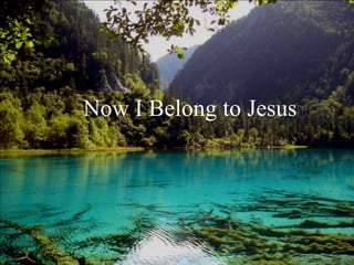 Now I Belong to Jesus
 