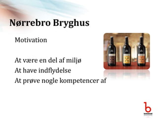 Nørrebro BryghusMotivationAt være en del af miljøAt have indflydelseAt prøve nogle kompetencer af