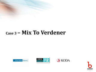 Case 3 – Mix To Verdener
