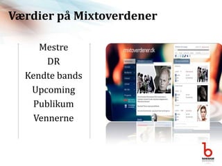 Værdier på MixtoverdenerMestreDRKendte bands UpcomingPublikum Vennerne