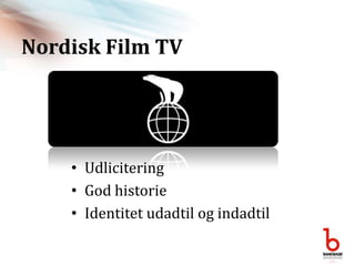 Nordisk Film TVUdliciteringGod historieIdentitet udadtil og indadtil