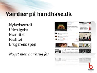 Værdier på bandbase.dkNyhedsværdiUdvælgelse  KvantitetKvalitetBrugerens spejlNoget man har brug for…