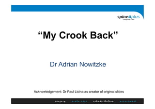“My Crook Back”
Dr Adrian Nowitzke
Acknowledgement: Dr Paul Licina as creator of original slides
 