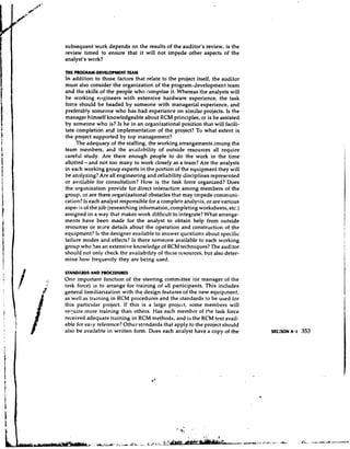 subsequent work depends on the results of the auditor's review, is the
review timed to ensure that it will not impede other aspects of the
analyst's work?

THE PROCRAM-DEVELOPMENT TEAM
In addition to those factors that relate to the project itself, the auditor
must also consider the organization of the program-development team
and the skills of the people who comprise it. Whereas the analysts will
be working e~~gineers     with extensive hardware experience, the task
force should be headed by someone with managerial experience, and
preferably someone who has had experience on similar projects. Is the
manager himself knowledgeable about RCM principles, or is he assisted
by someone who is? Is he in an organizational position that will facili-
tate completion and implementation of the project? To what extent is
the project supported by top management?
     The adequacy of the staffing, the working arrangements among the
team members, and the availability of outside resources all require
careful study. Are there enough people to do the work in the time
allotted-and not too many to work closely as a team? Are the analysts
in each working group experts in the portion of the equipment they will
be analyzing? Are all engineering and reliability disciplines represented
or availdble for consultation? How is the task force organized? Does
the organization provide for direct interaction among members of the
group, or are there organizational obstacles that may impede communi-
cation? Is each analyst responsible for a complete analysis, or are various
aspec Is of the job (researching information, completing worksheets, etc.)
assigned in a way that makes work difficult to integrate? What arrange-
ments have been made for the analyst to obtain help from outside
resources or more details about the operation and construction of the
equipment? Is the designer available to answer questions about specific
failure modes and effects? Is there someone available to each working
group who has an extensive knowledge of RCM techniques?The auditor
should not only check the availability of these resources, but also deter-
mine how frequently they are being used.

STANDCLUDS AND PROCEDURES
Onc important function of the steering committee (or manager of the
task force) is to arrange for training of ell participants. This includes
general familiarization with the design features of the new equipnent,
as well as training in RCM procedures and the standards to be used for
this particular project. If this is a large project, some members will
require more training than others. Has each member of the task force
received adequate training in RCM methods, and is the RCM text avail-
able for easy reference? Other standards that apply to the project should
also be available in written form. Does each analyst have a copy of the
 
