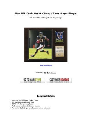 Now NFL Devin Hester Chicago Bears Player Plaque
NFL Devin Hester Chicago Bears Player Plaque
View large image
Product By C&I Collectables
Technical Details
Licensed 8?x10? Devin Hester Photo
Officially Licensed Trading Card
12? X 15? cherry wood plaque
Full lens covers to protect cards, pictures
Perfect for displaying in an office, rec room or bedroom
 