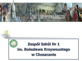 Zespół Szkół Nr 1 im. Bolesława Krzywoustego w Choszcznie 