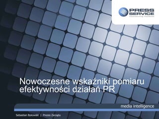 Nowoczesne wskaźniki pomiaru efektywności działań PR Sebastian Bykowski  |  Prezes Zarządu 