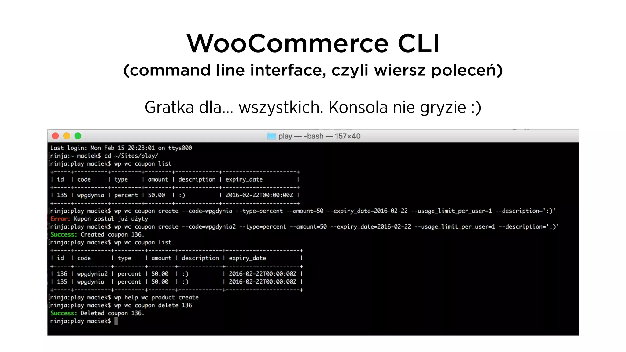 WooCommerce CLI
(command line interface, czyli wiersz poleceń)
Gratka dla… wszystkich. Konsola nie gryzie :)
 