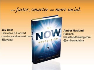 Jay Baer Convince & Convert convinceandconvert.com @jaybaer Amber Naslund Radian6 brasstackthinking.com @ambercadabra 