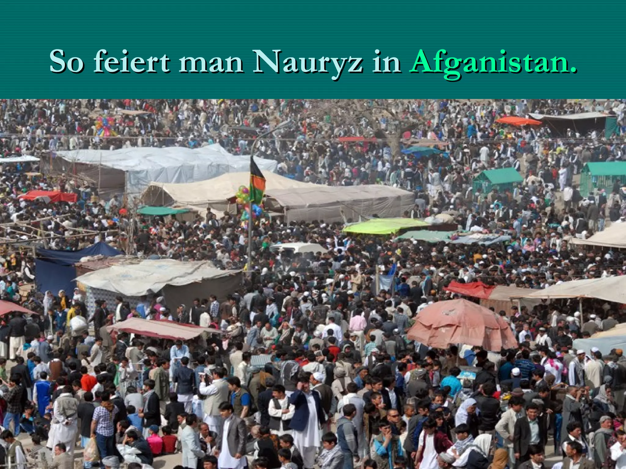 So feiert man Nauryz in Afganistan.
 