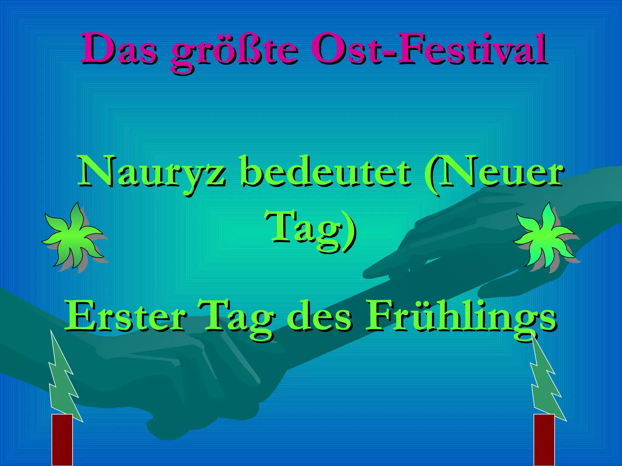 Das größte Ost-Festival

Nauryz bedeutet (Neuer
        Tag)
Erster Tag des Frühlings
 