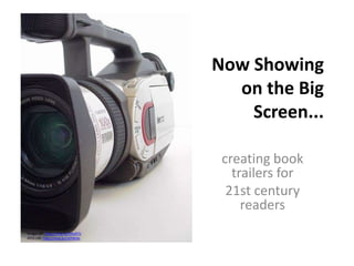Now Showing
on the Big
Screen...
creating book
trailers for
21st century
readers
Image URI: http://mrg.bz/RRuR7o
JPEG URI: http://mrg.bz/cdYWAb
 