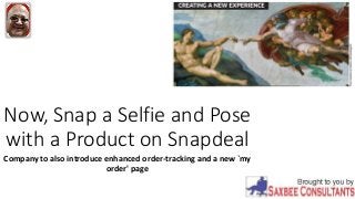 Now, Snap a Selfie and Pose
with a Product on Snapdeal
Company to also introduce enhanced order-tracking and a new `my
order' page
 