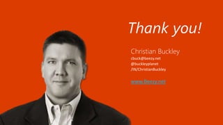 Christian Buckley
cbuck@beezy.net
@buckleyplanet
/IN/ChristianBuckley
www.Beezy.net
Thank you!
 