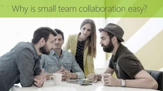 Why is small team collaboration easy?
 